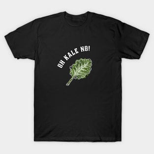 Oh Kale No!  - Funny Holistic T-Shirt